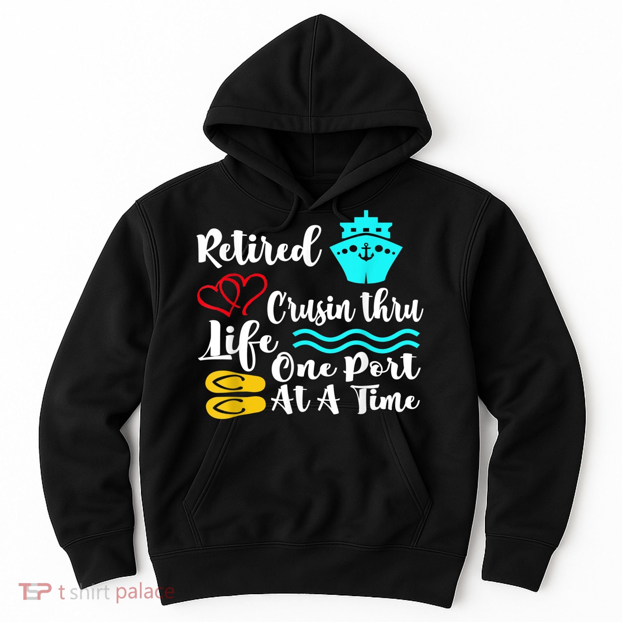 Retired And Cruising Through Life One Port At A Time Hoodie