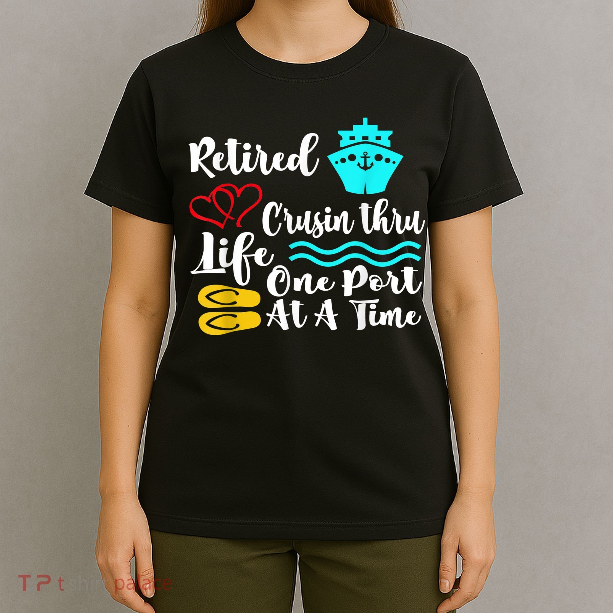 Retired And Cruising Through Life One Port At A Time T-Shirt