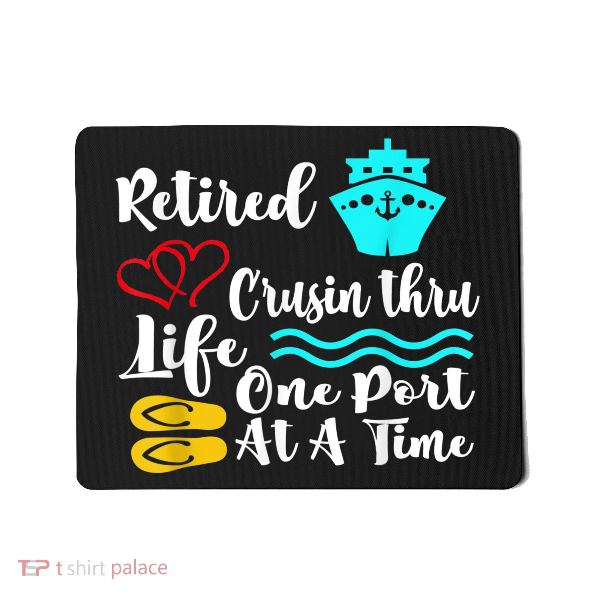 Retired And Cruising Through Life One Port At A Time Mousepad