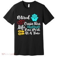 Retired And Cruising Through Life One Port At A Time Premium T-Shirt thumb 0