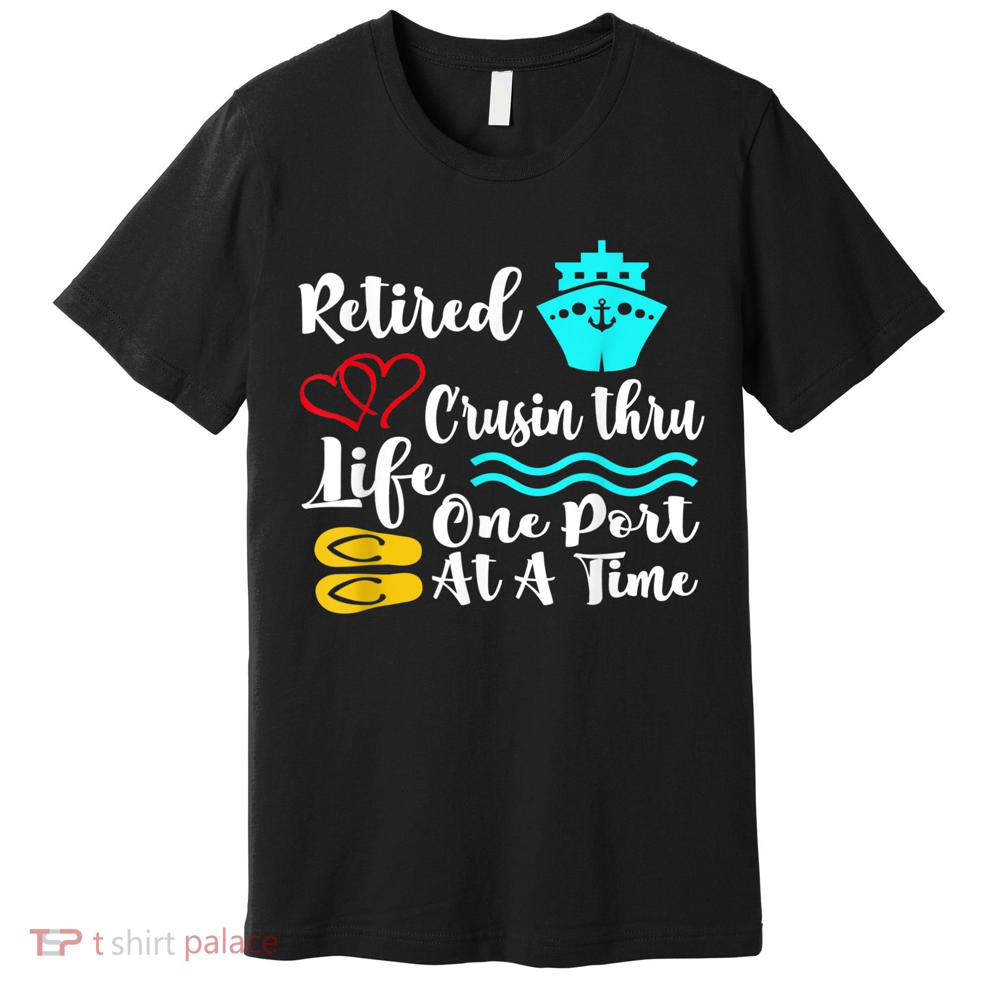 Retired And Cruising Through Life One Port At A Time Premium T-Shirt
