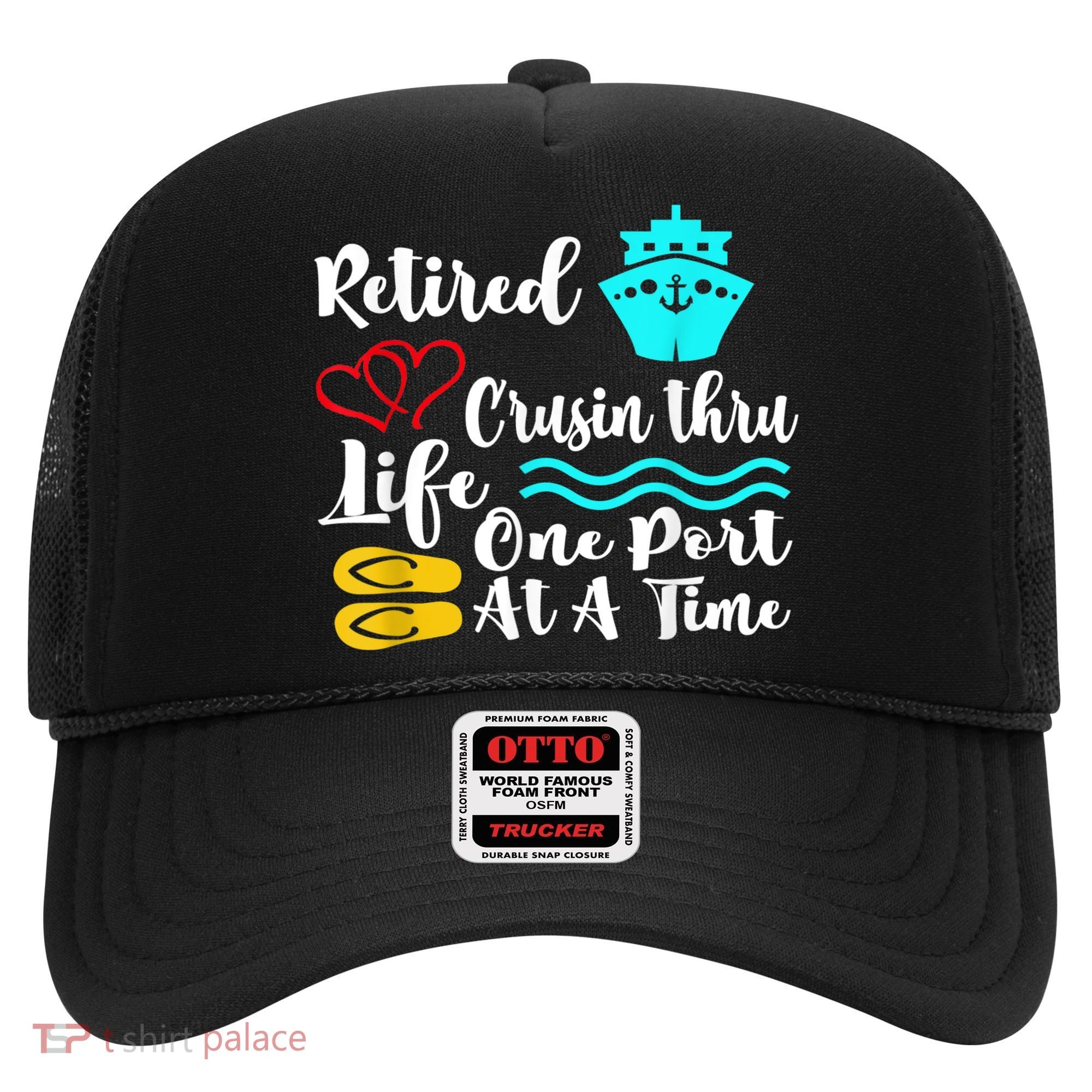 Retired And Cruising Through Life One Port At A Time Hat