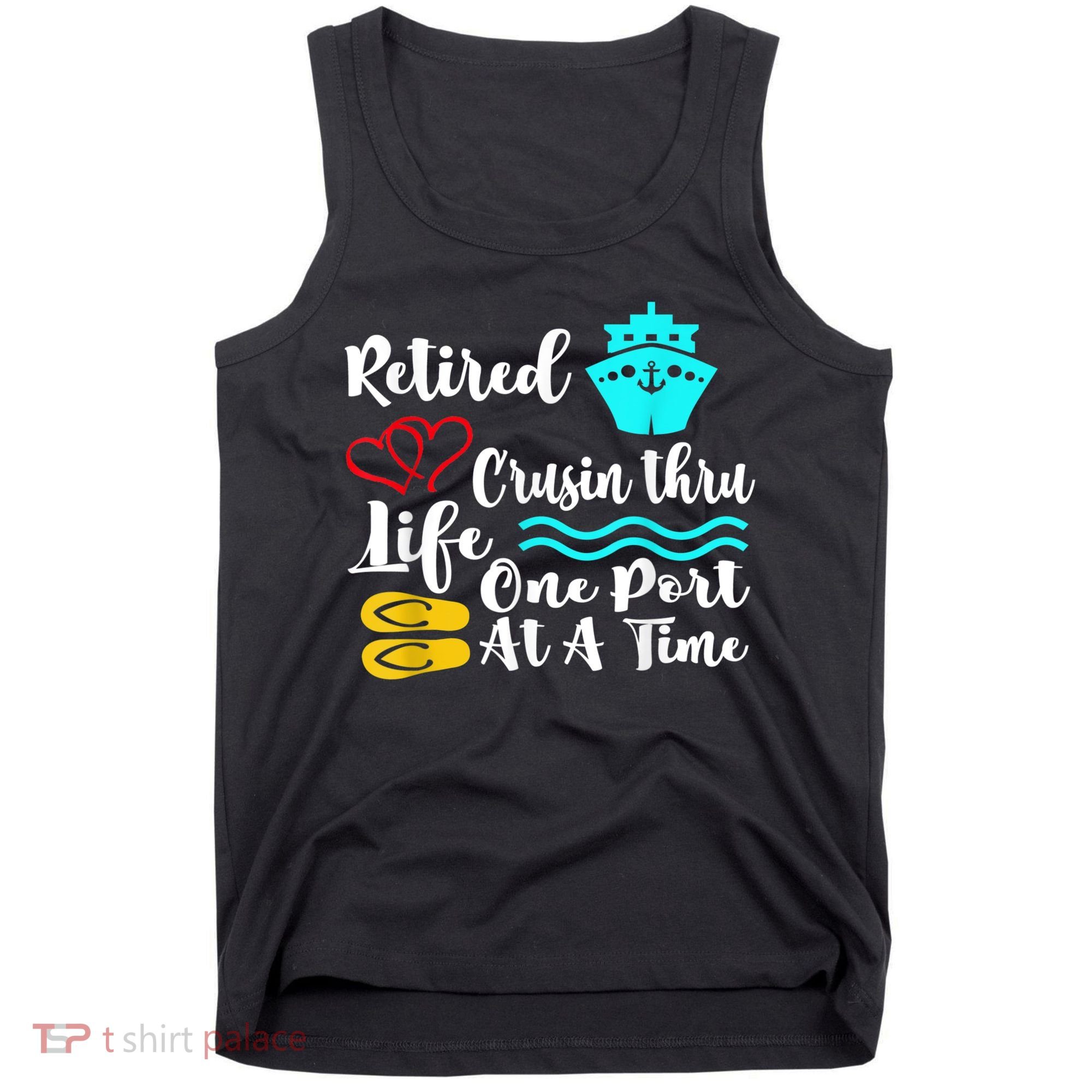 Retired And Cruising Through Life One Port At A Time Tank Top