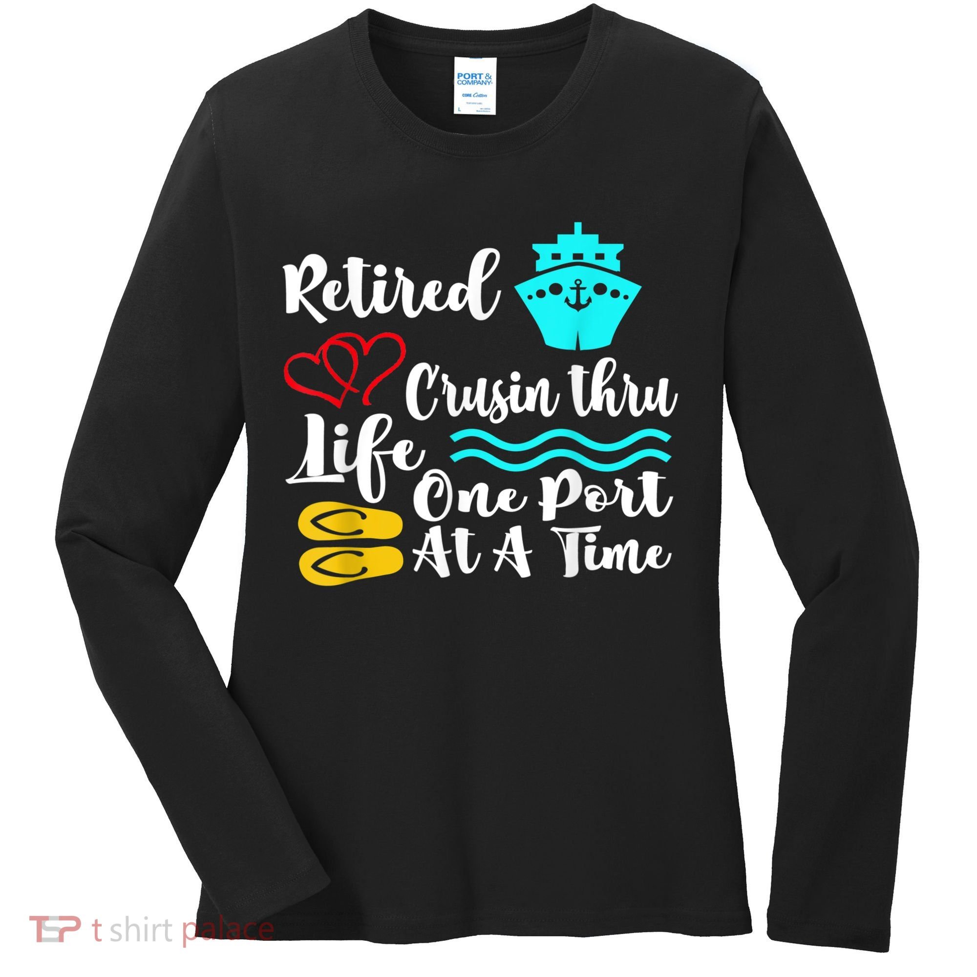 Retired And Cruising Through Life One Port At A Time Women's Long Sleeve Shirt