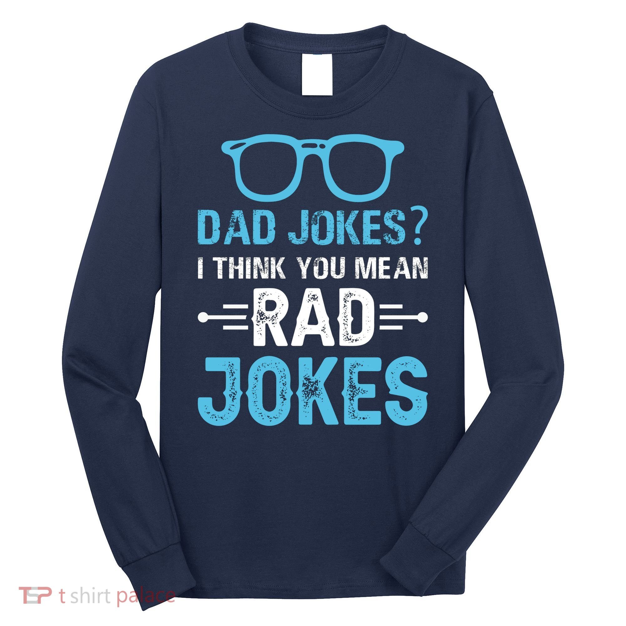 Rad Jokes Funny Dad Joke Long Sleeve Shirt
