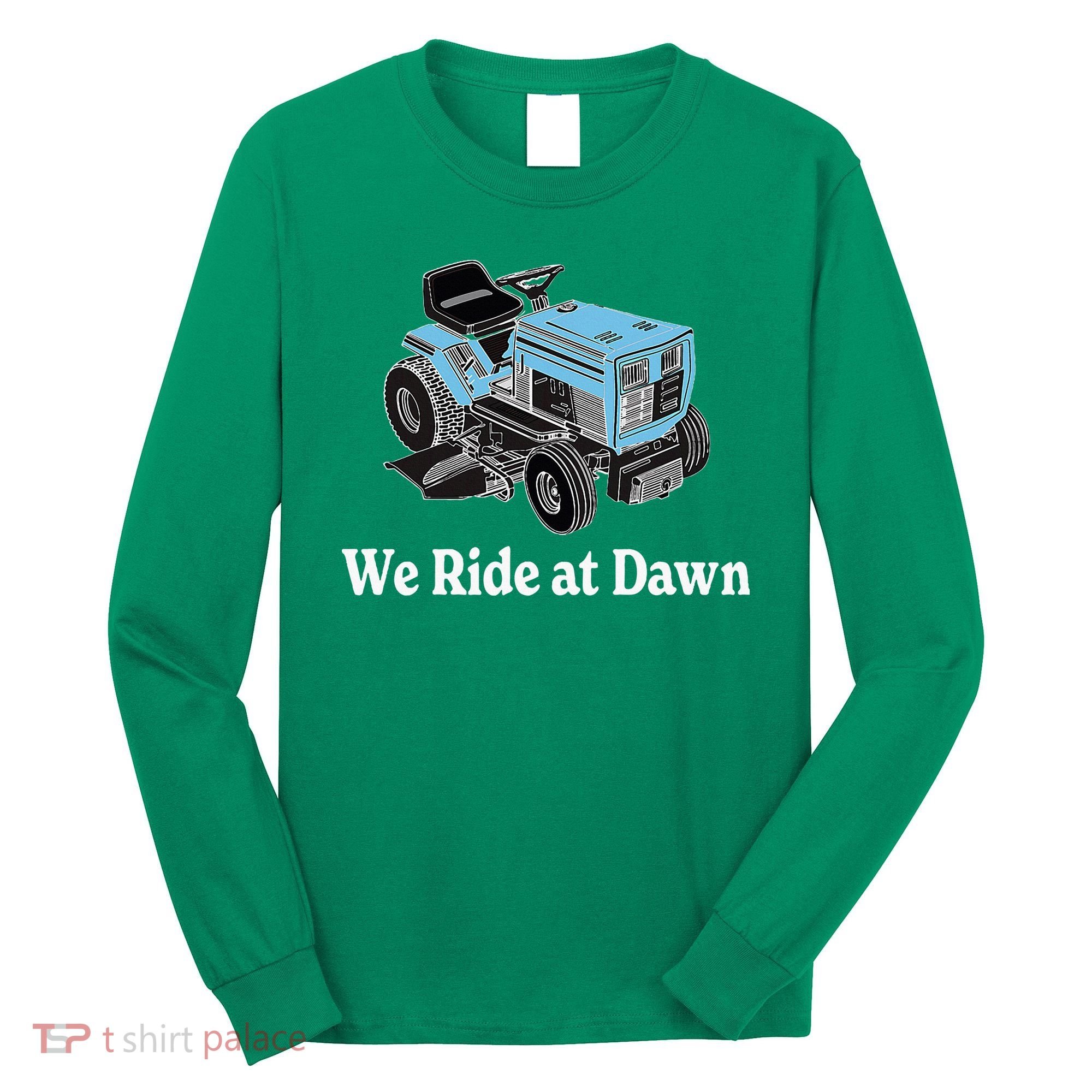 Ride At Dawn Tractor Enthusiast Dad Grandpa Long Sleeve Shirt