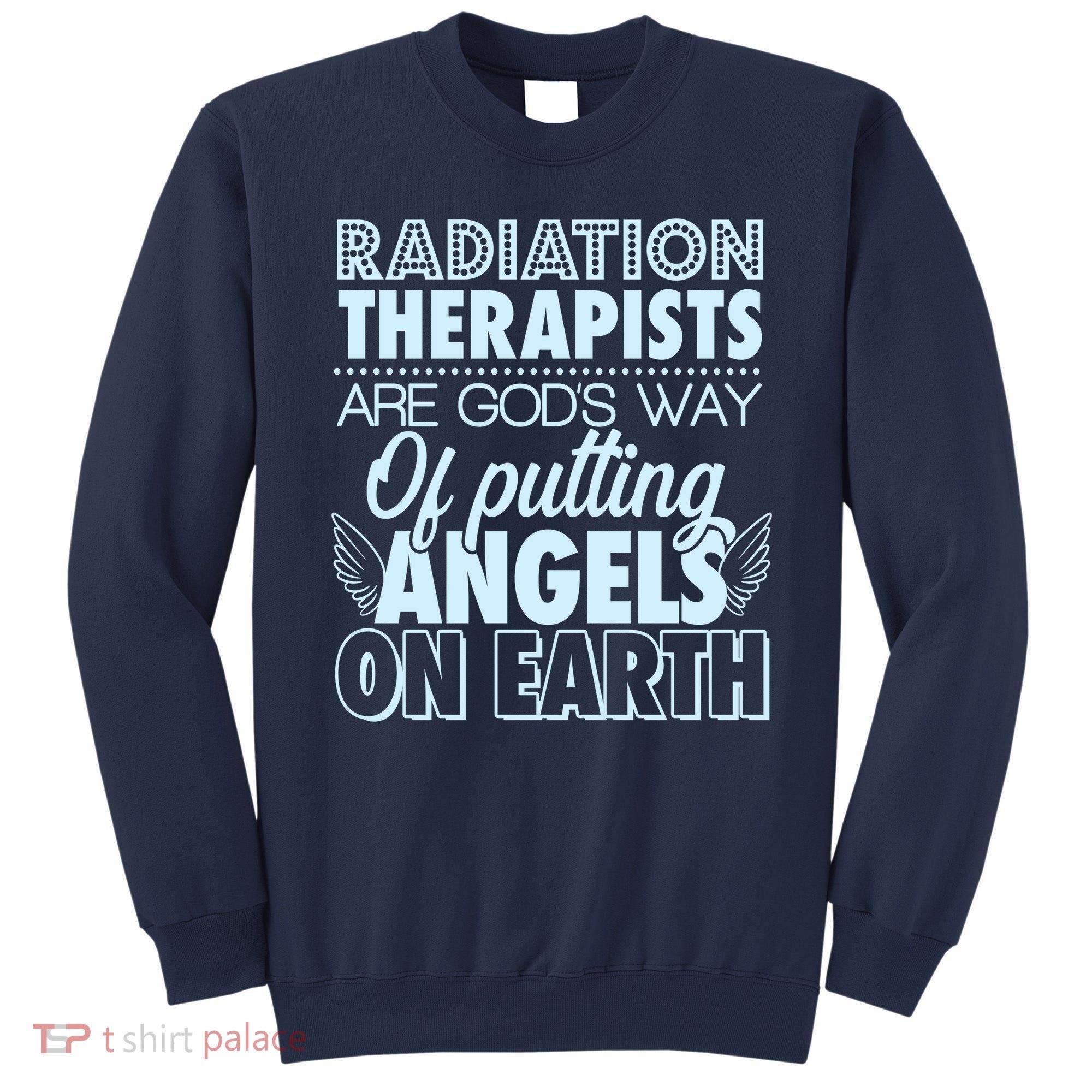 Radiation Therapists Are God's Way Of Putting Angels On Earth Sweatshirt