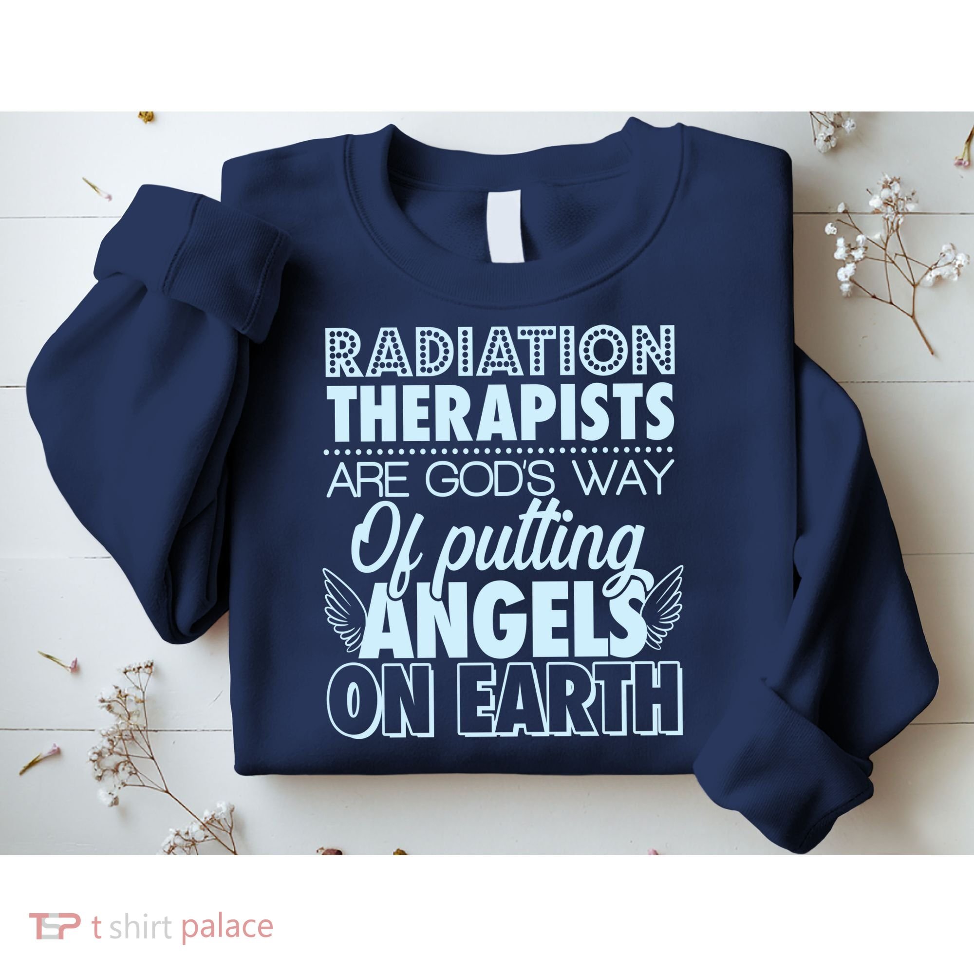 Radiation Therapists Are God's Way Of Putting Angels On Earth Sweatshirt