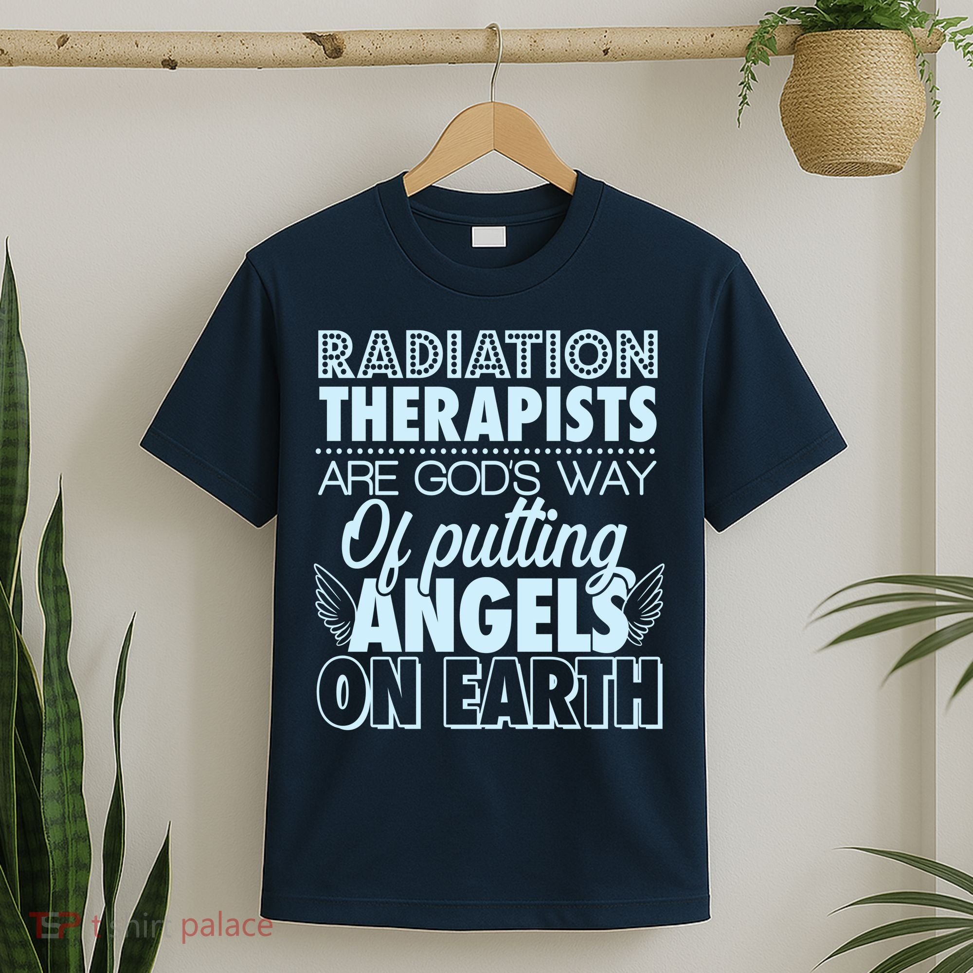 Radiation Therapists Are God's Way Of Putting Angels On Earth T-Shirt