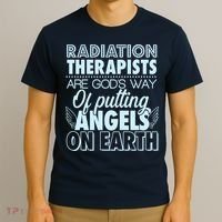 Radiation Therapists Are God's Way Of Putting Angels On Earth T-Shirt thumb 3