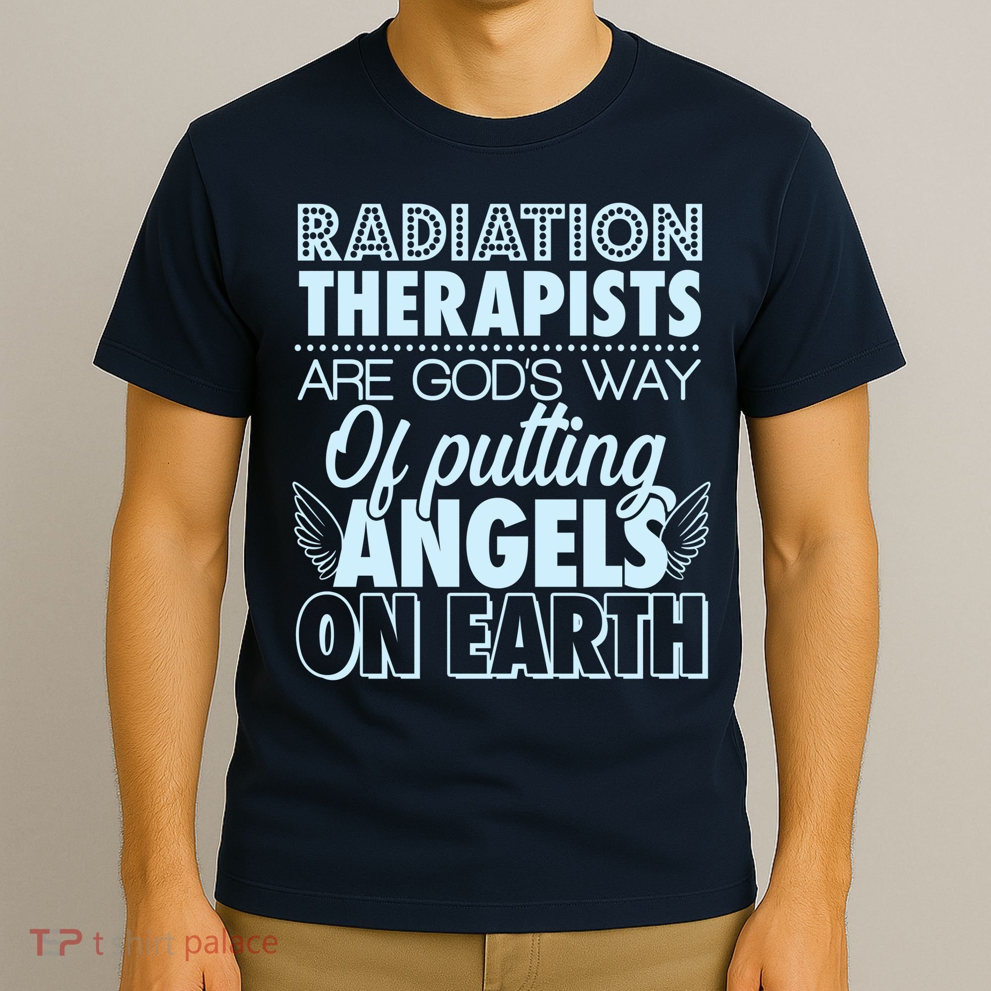Radiation Therapists Are God's Way Of Putting Angels On Earth T-Shirt