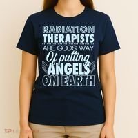 Radiation Therapists Are God's Way Of Putting Angels On Earth T-Shirt thumb 4