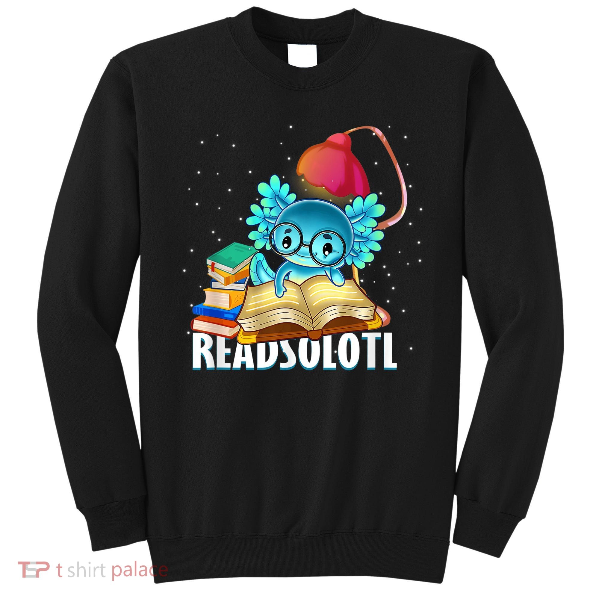 Readsolotl Axolotl Funny Reading Fish Books Lizard  Sweatshirt