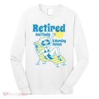 Retired And Finally A Morning Person Gift Long Sleeve Shirt thumb 0
