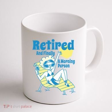 Retired And Finally A Morning Person Gift Coffee Mug back