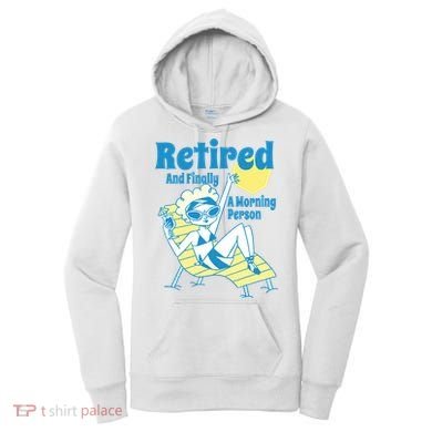 Retired And Finally A Morning Person Gift Women's Hoodie