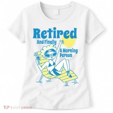 Retired And Finally A Morning Person Gift Women's T-Shirt