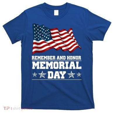 Remember And Honor Memorial Day Patriot T-Shirt