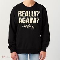 Really? Again!? History Teacher Historical Book Student Women's Sweatshirt thumb 0