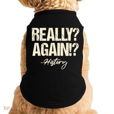 Really? Again!? History Teacher Historical Book Student Doggie Tank