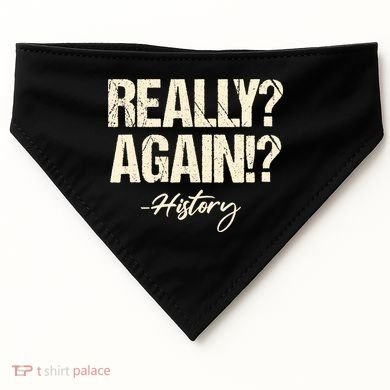 Really? Again!? History Teacher Historical Book Student USA-Made Doggie Bandana