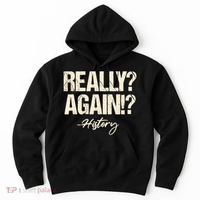 Really? Again!? History Teacher Historical Book Student Hoodie