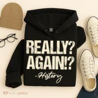 Really? Again!? History Teacher Historical Book Student Hoodie thumb 4