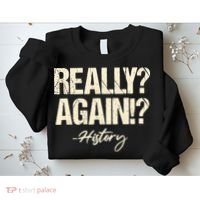 Really? Again!? History Teacher Historical Book Student Sweatshirt thumb 2