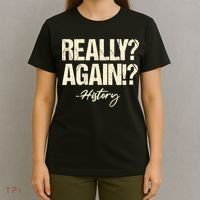 Really? Again!? History Teacher Historical Book Student T-Shirt thumb 4