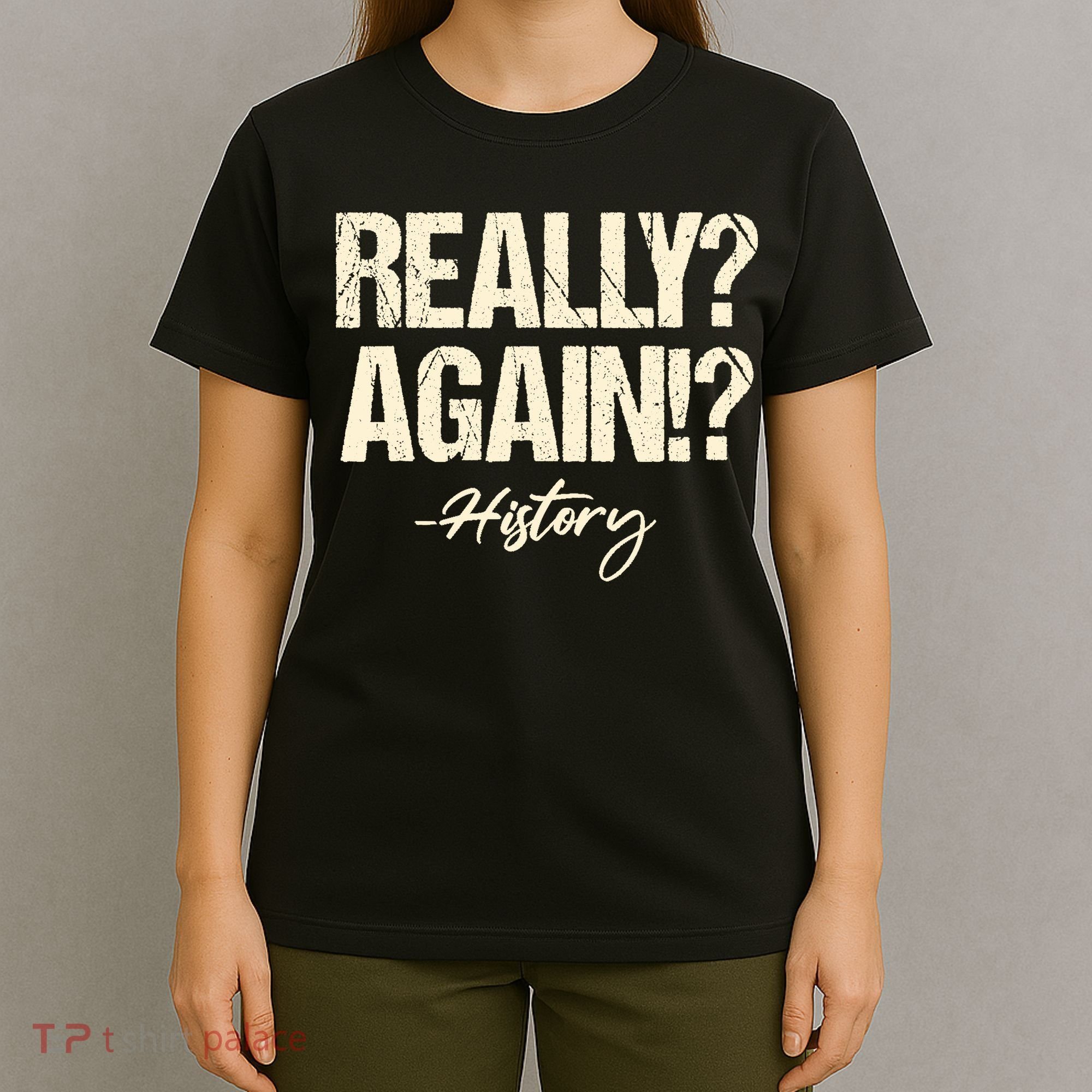 Really? Again!? History Teacher Historical Book Student T-Shirt