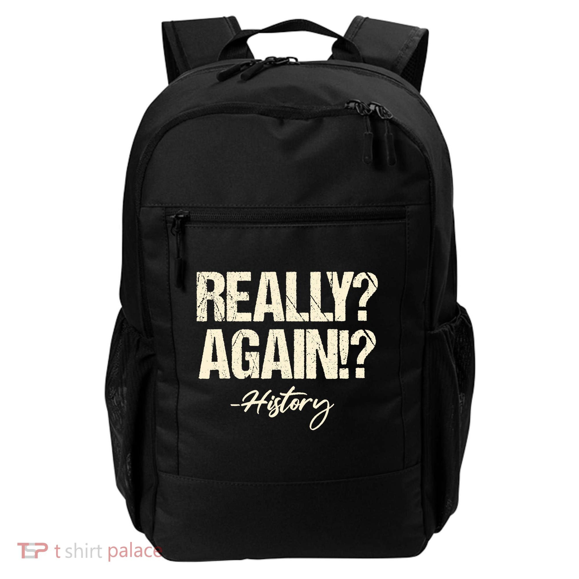 Really? Again!? History Teacher Historical Book Student Backpack