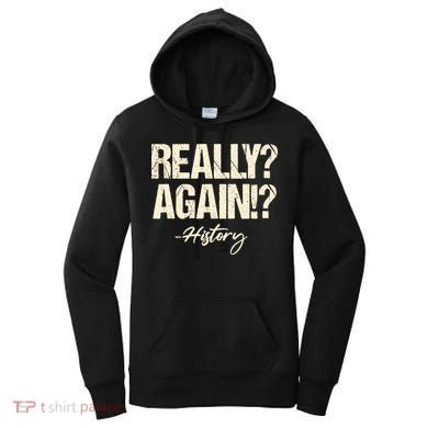 Really? Again!? History Teacher Historical Book Student Women's Hoodie