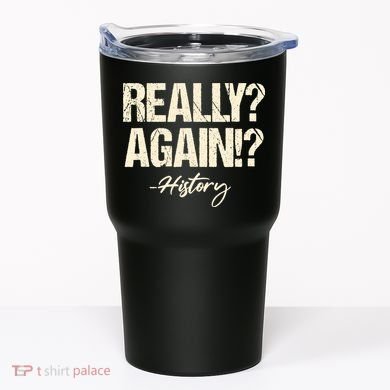 Really? Again!? History Teacher Historical Book Student Tumbler