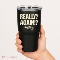 Really? Again!? History Teacher Historical Book Student Tumbler thumb 2