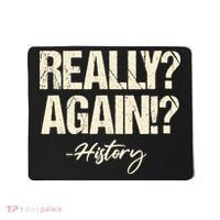 Really? Again!? History Teacher Historical Book Student Mousepad thumb 0