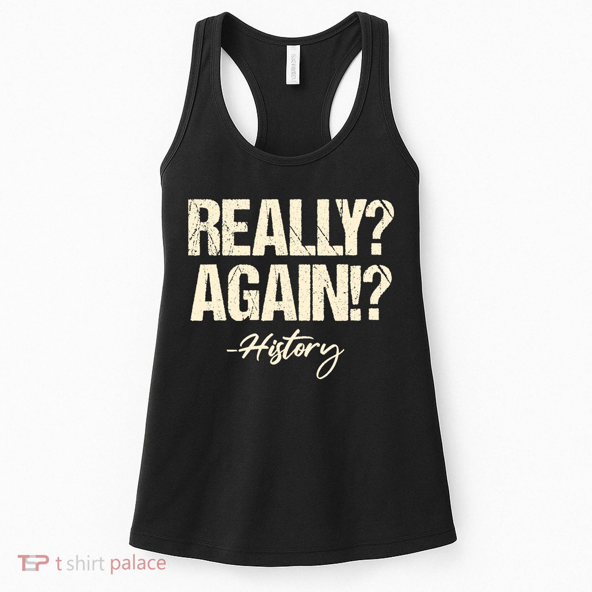 Really? Again!? History Teacher Historical Book Student Women's Tank Top