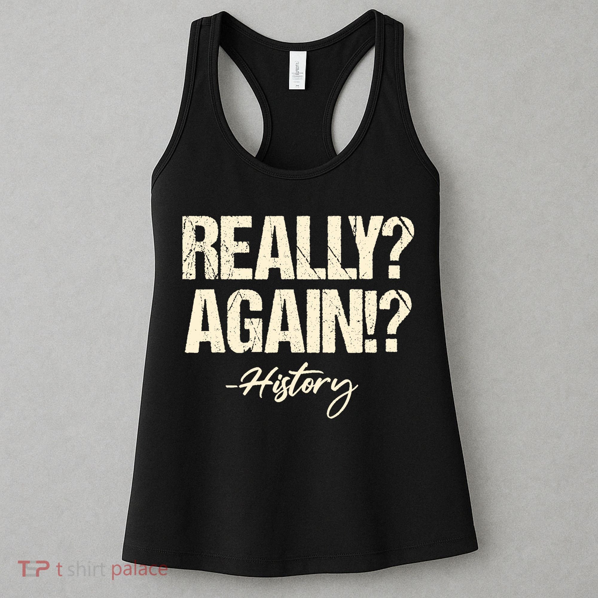 Really? Again!? History Teacher Historical Book Student Women's Tank Top