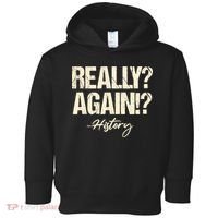 Really? Again!? History Teacher Historical Book Student Toddler Hoodie thumb 0