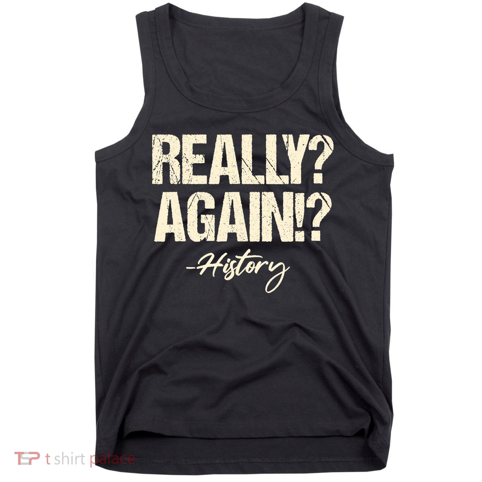 Really? Again!? History Teacher Historical Book Student Tank Top