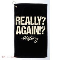 Really? Again!? History Teacher Historical Book Student Golf Towel thumb 0