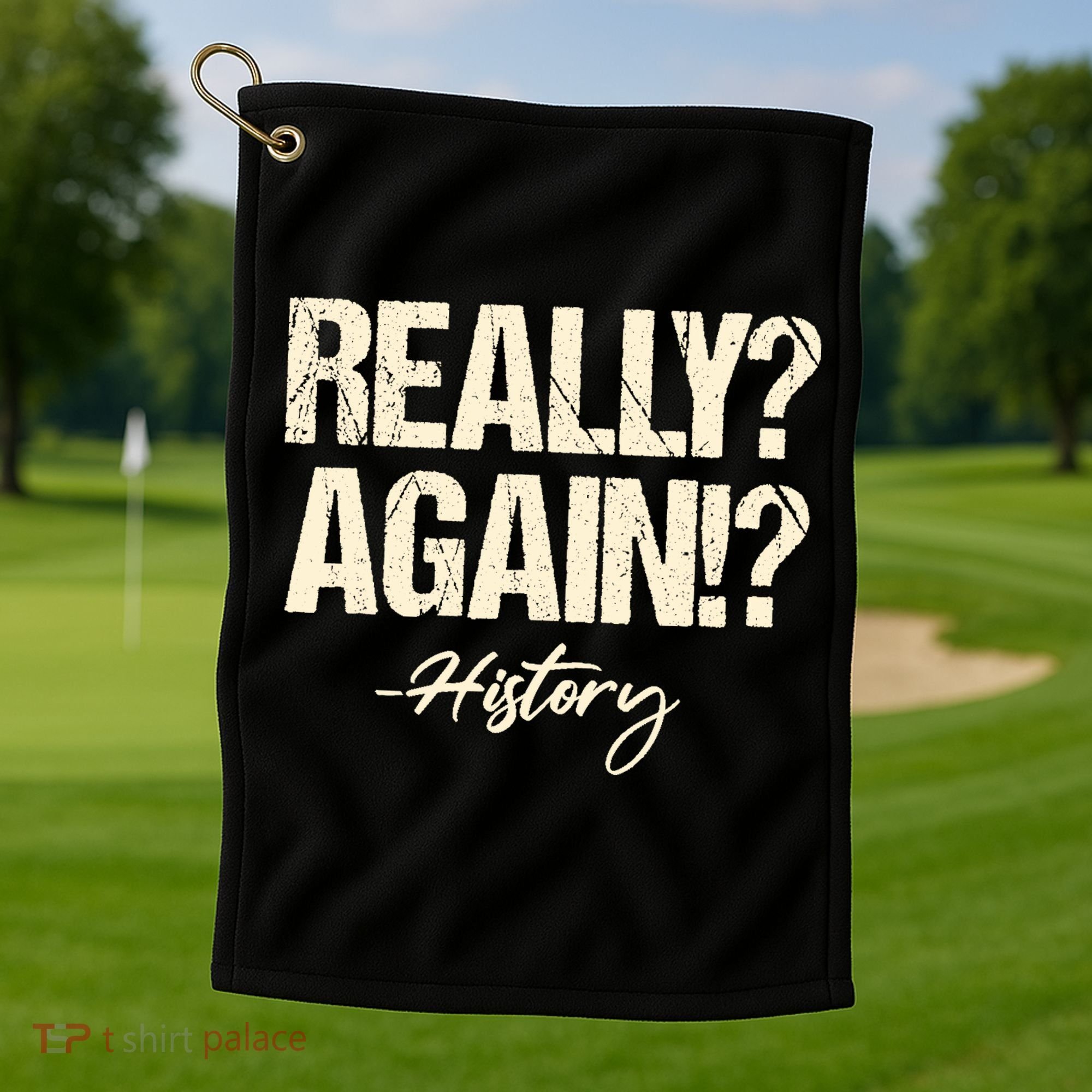 Really? Again!? History Teacher Historical Book Student Golf Towel