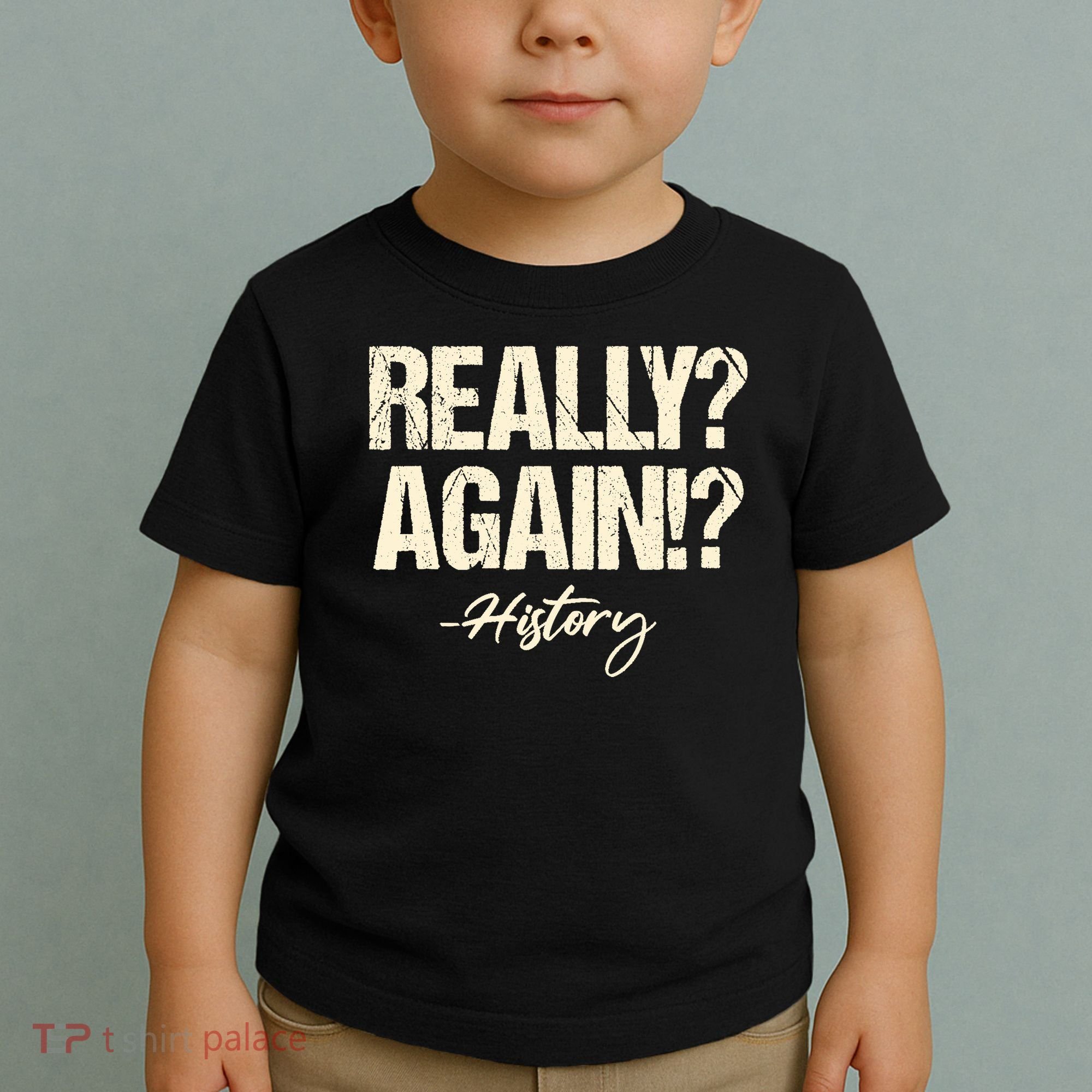 Really? Again!? History Teacher Historical Book Student Toddler T-Shirt