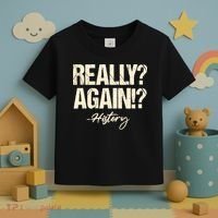 Really? Again!? History Teacher Historical Book Student Toddler T-Shirt thumb 3