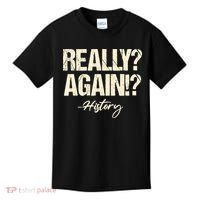 Really? Again!? History Teacher Historical Book Student Kids T-Shirt thumb 0