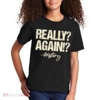 Really? Again!? History Teacher Historical Book Student Kids T-Shirt thumb 2
