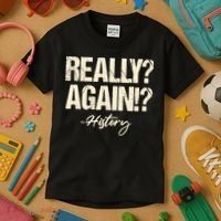 Really? Again!? History Teacher Historical Book Student Kids T-Shirt thumb 3