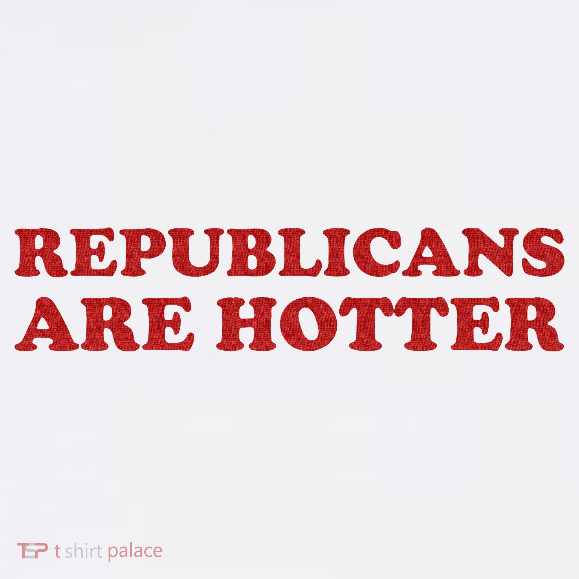 Republicans Are Hotter Political Saying American Voice T-Shirt