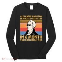 Retro Alexander Hamilton Wrote 51 Essays In 6 Months Long Sleeve Shirt thumb 0