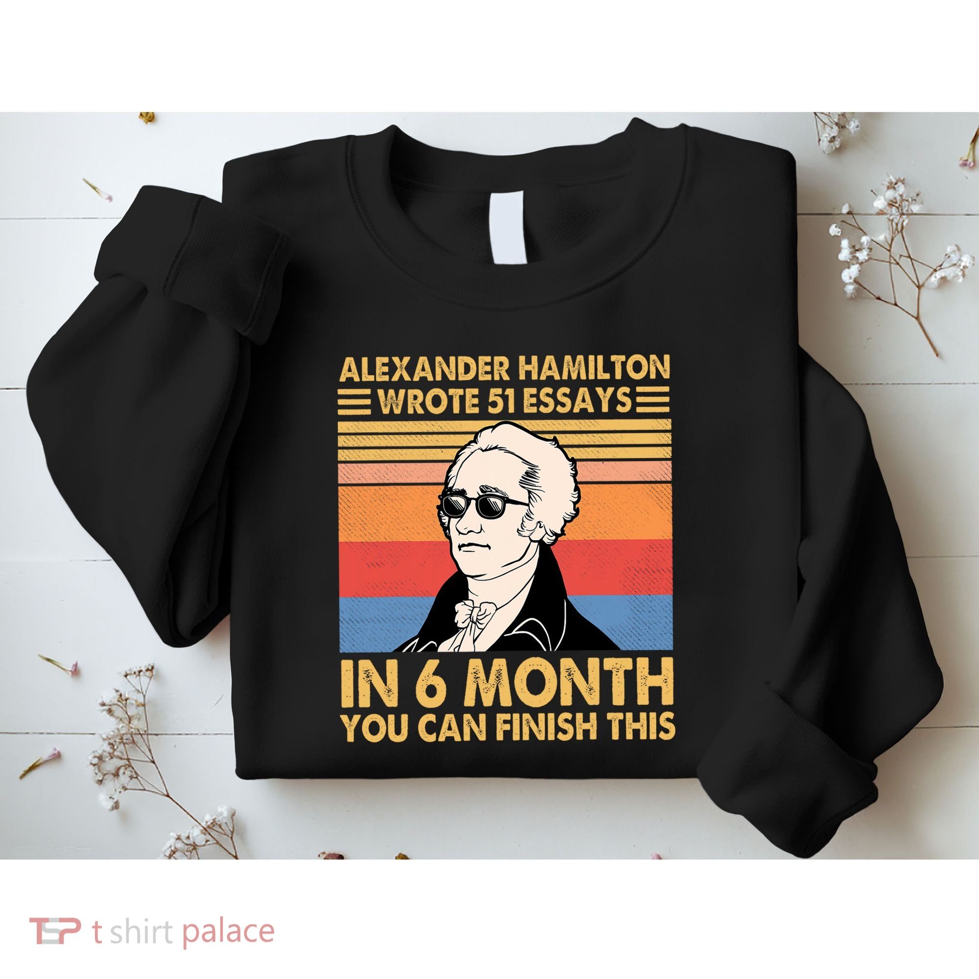 Retro Alexander Hamilton Wrote 51 Essays In 6 Months Sweatshirt