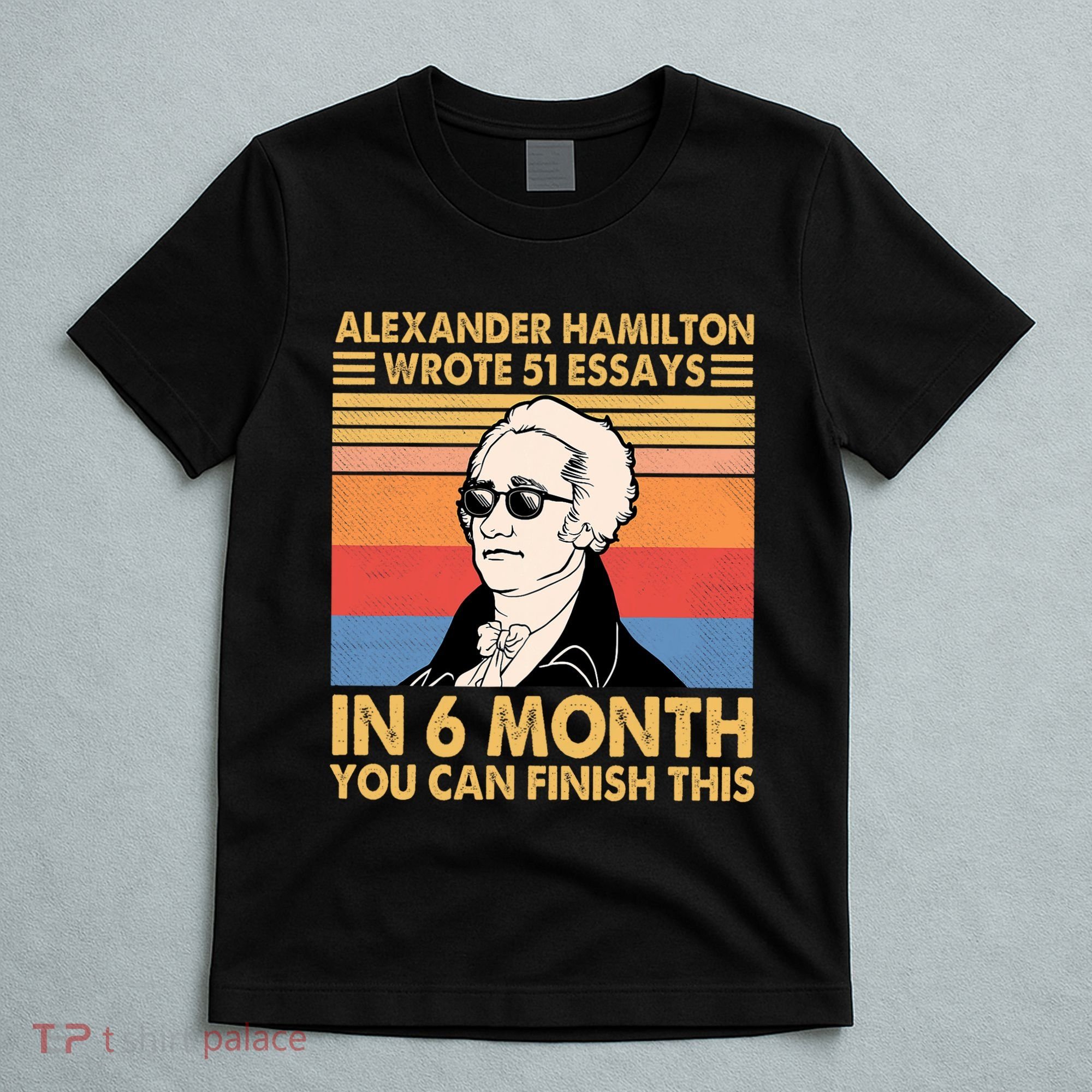 Retro Alexander Hamilton Wrote 51 Essays In 6 Months T-Shirt